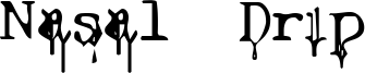 Nasal Drip Font