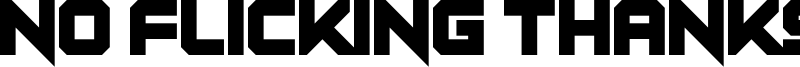 No Flicking Thanks! Font
