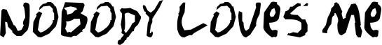 Nobody loves me Font