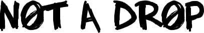 Not A Drop Font
