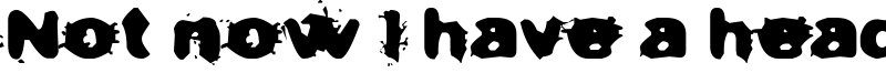 Not now I have a headache! Font
