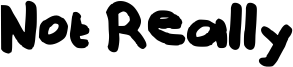 Not Really Font
