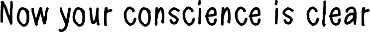 Now your conscience is clear Font