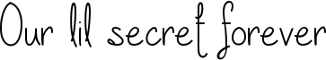 Our lil secret forever Font