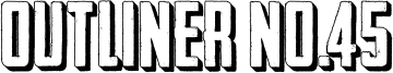 Outliner No.45 Font
