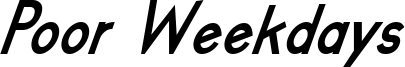 poor weekdays bold italic.ttf