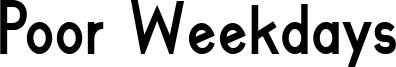 poor weekdays bold.ttf
