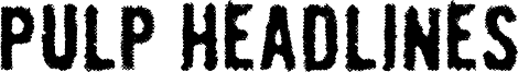 Pulp Headlines Font