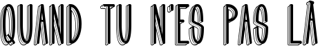 Quand tu n'es pas là Font