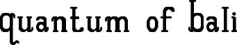 Quantum of Bali Font