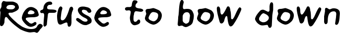 Refuse to bow down Font