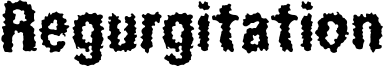 Regurgitation Font