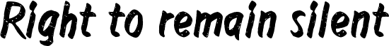 Right to remain silent Font