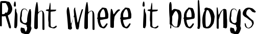 Right where it belongs Font