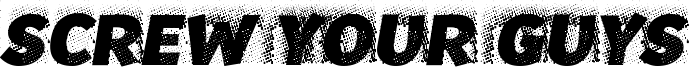 Screw your guys! Font