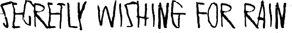 Secretly wishing for rain Font