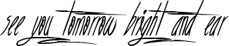See you tomorrow bright and ear Font