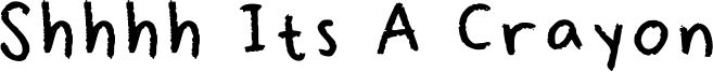 Shhhh Its A Crayon Font