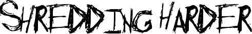 Shredding Harder Font