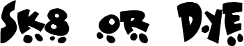 Sk8 or Dye Font
