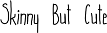 Skinny But Cute Font