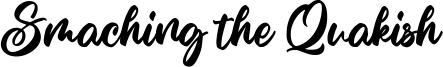 Smaching the Quakish Font
