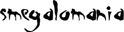 Smegalomania Font