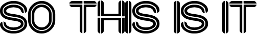 So this is it Font