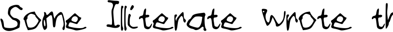 Some Illiterate wrote this Font