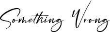 Something Wrong Font