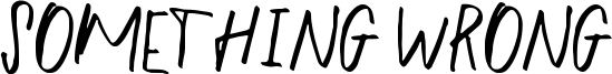 Something Wrong Font