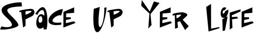 Space Up Yer Life Font