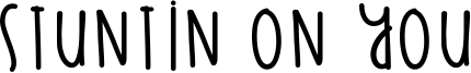 Stuntin On You Font