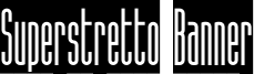 Superstretto Banner Font