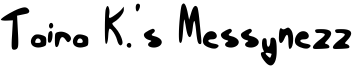 Taira K.'s Messynezz Font
