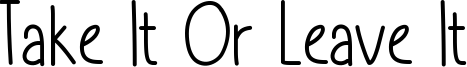 Take It Or Leave It Font