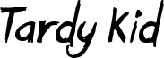Tardy Kid Font