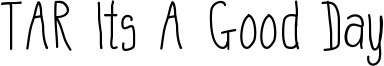 TAR Its A Good Day Font