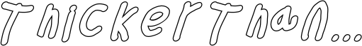 ThickerThanOlIta.otf