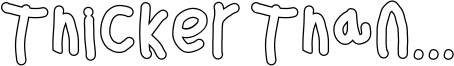 ThickerThanOl.otf