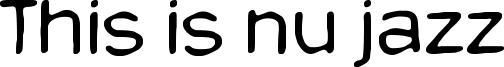 This is nu jazz Font