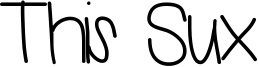 This Sux Font