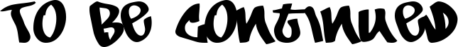 To Be Continued Font