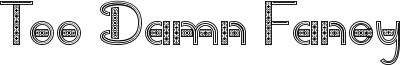Too Damn Fancy Font