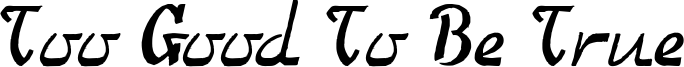 Too Good To Be True Font