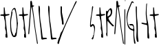 Totally Straight Font