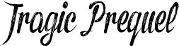 Tragic Prequel Font