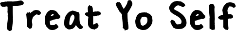 Treat Yo Self Font