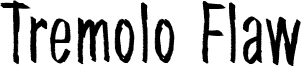 Tremolo Flaw Font
