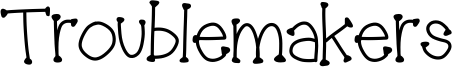 Troublemakers Font